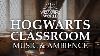 Hogwarts Classroom Harry Potter Music U0026 Ambience 5 Scenes For Studying Focusing U0026 Sleep