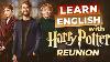 Learn English With Harry Potter Return To Hogwarts The Reunion